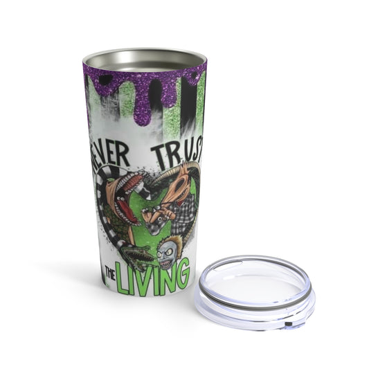 Never Trust the Living Tumbler 20oz
