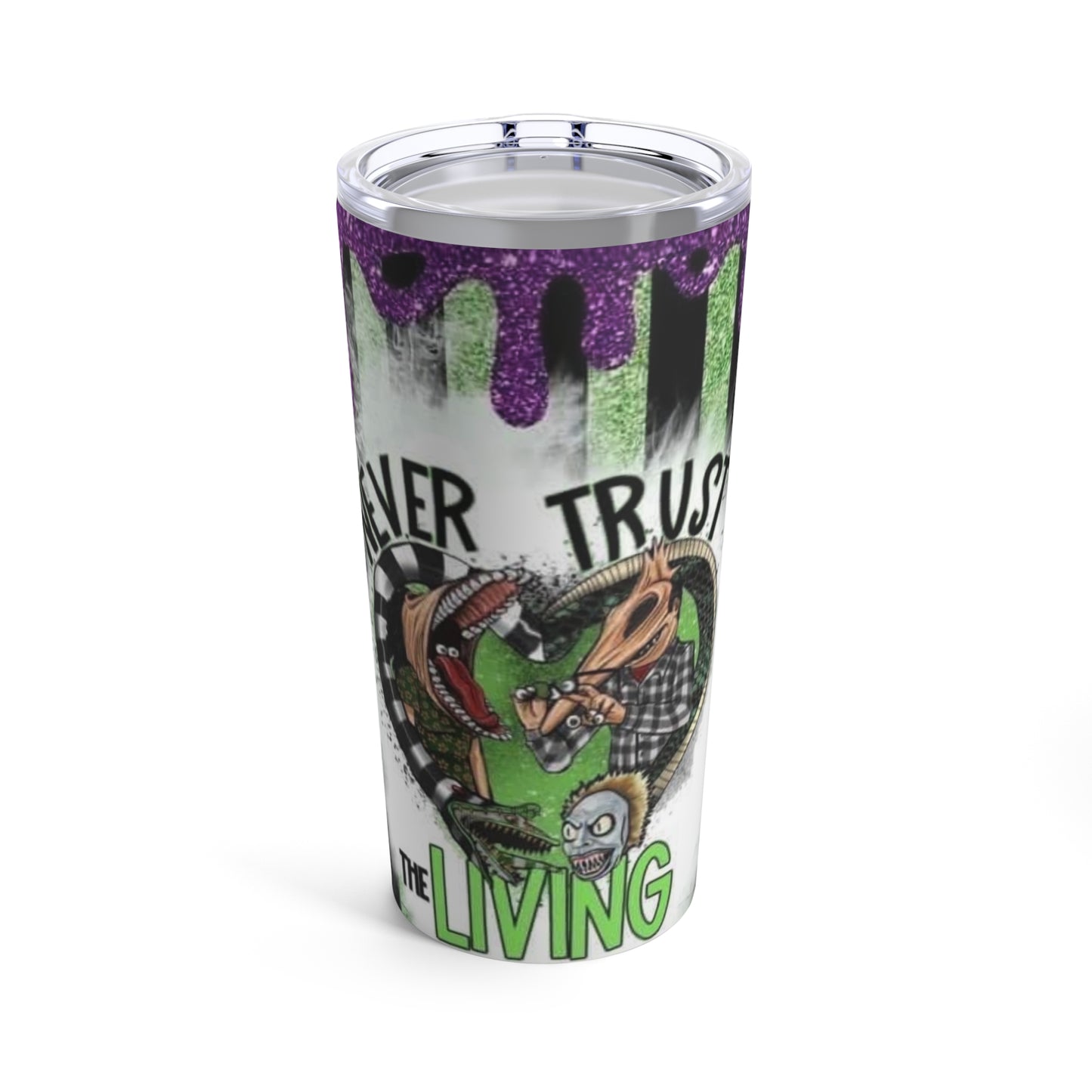 Never Trust the Living Tumbler 20oz